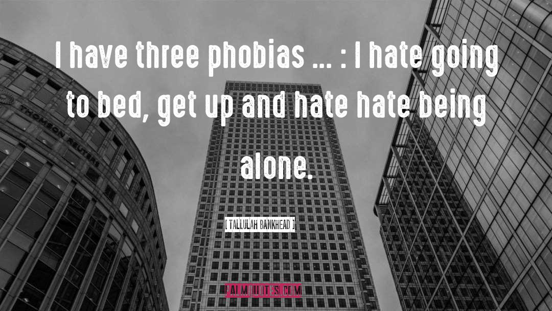 Hate Being Alone quotes by Tallulah Bankhead