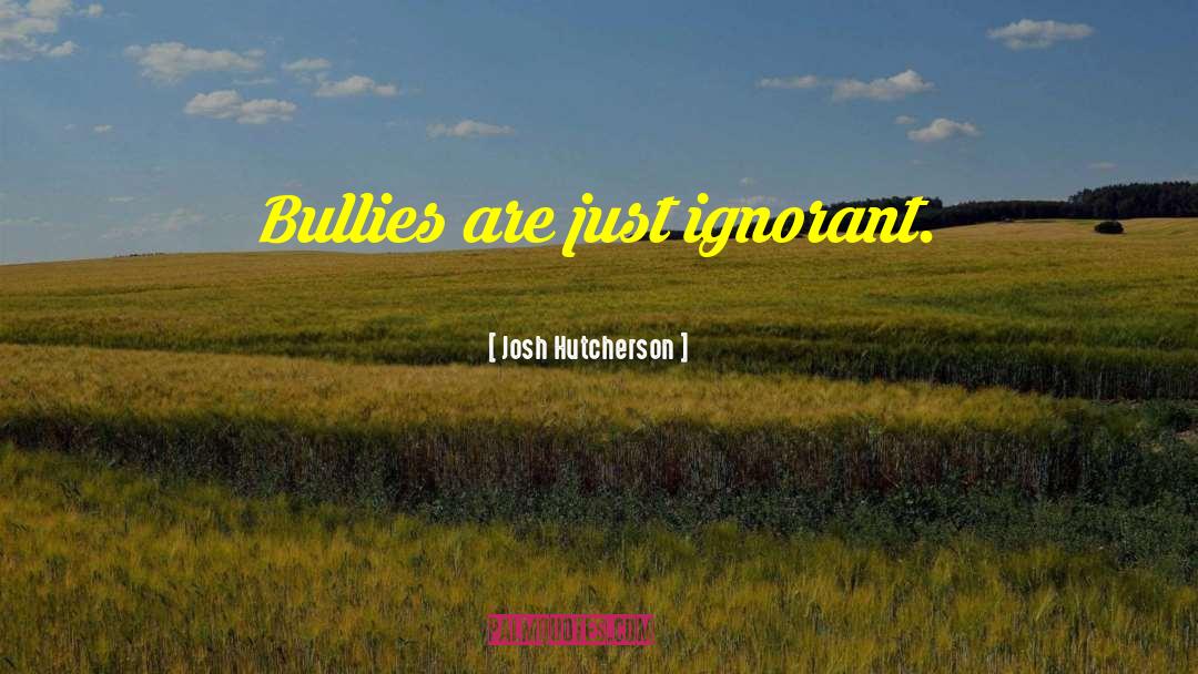 Hate Bullies quotes by Josh Hutcherson