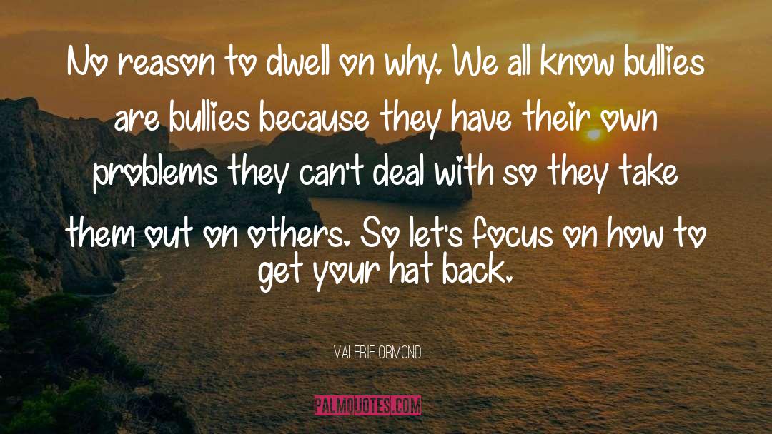 Hate Bullies quotes by Valerie Ormond