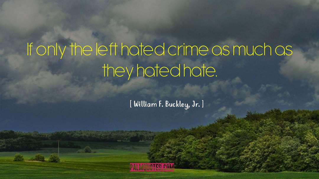 Hate Crime Hate Crimes quotes by William F. Buckley, Jr.