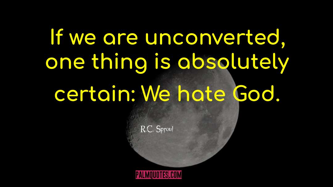 Hate God quotes by R.C. Sproul