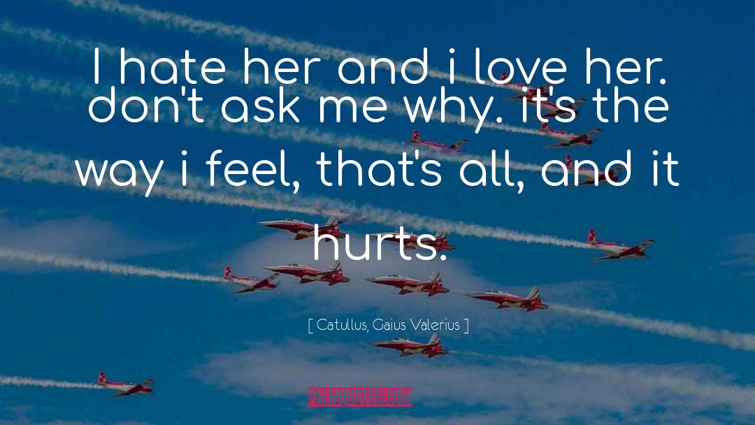 Hate Her quotes by Catullus, Gaius Valerius