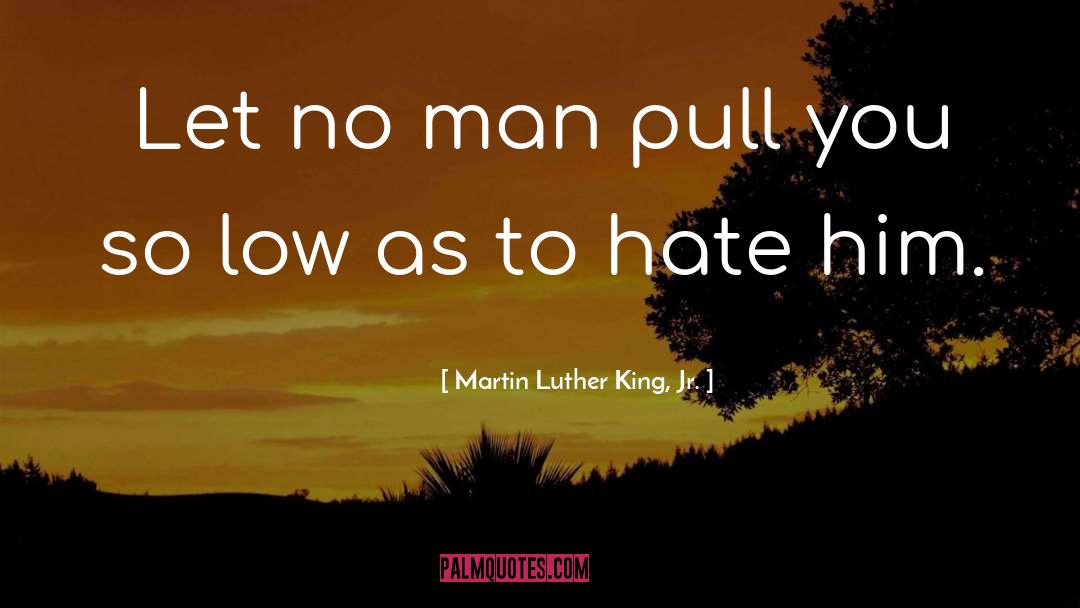 Hate Him quotes by Martin Luther King, Jr.