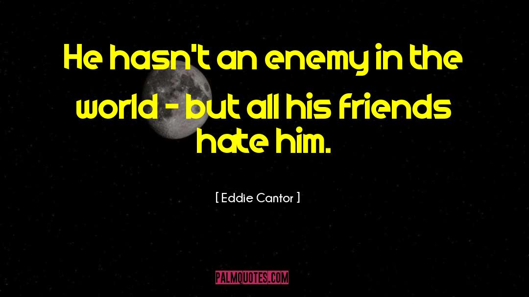 Hate Him quotes by Eddie Cantor