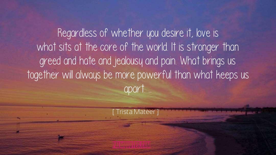 Hate Is Stronger Than Love quotes by Trista Mateer