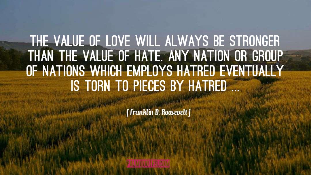 Hate Is Stronger Than Love quotes by Franklin D. Roosevelt