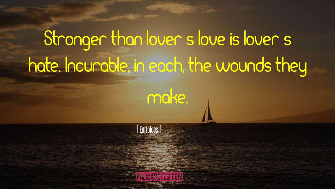 Hate Is Stronger Than Love quotes by Euripides