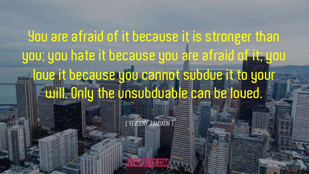 Hate Is Stronger Than Love quotes by Yevgeny Zamyatin