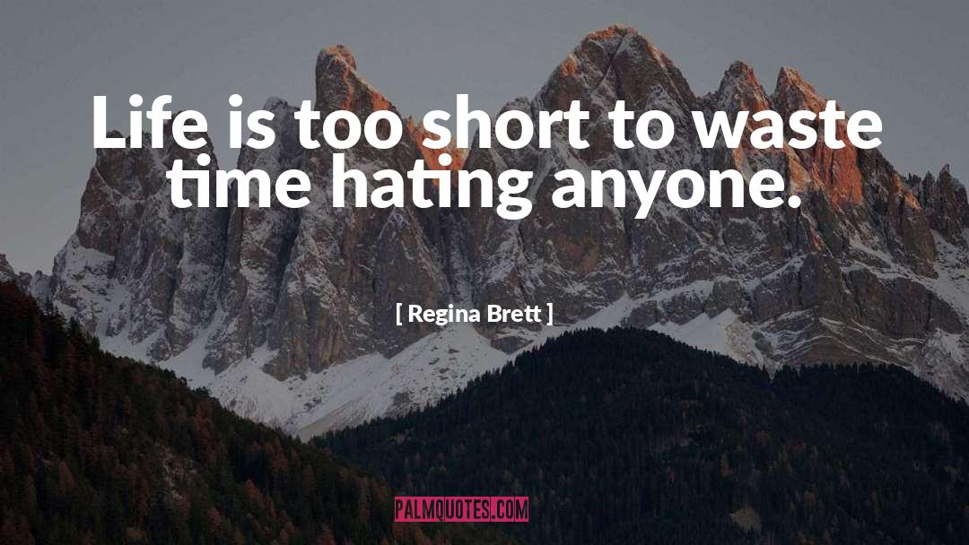 Hate Life quotes by Regina Brett