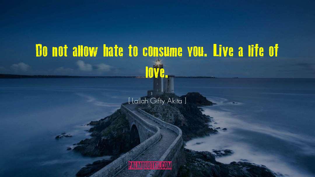 Hate Life quotes by Lailah Gifty Akita