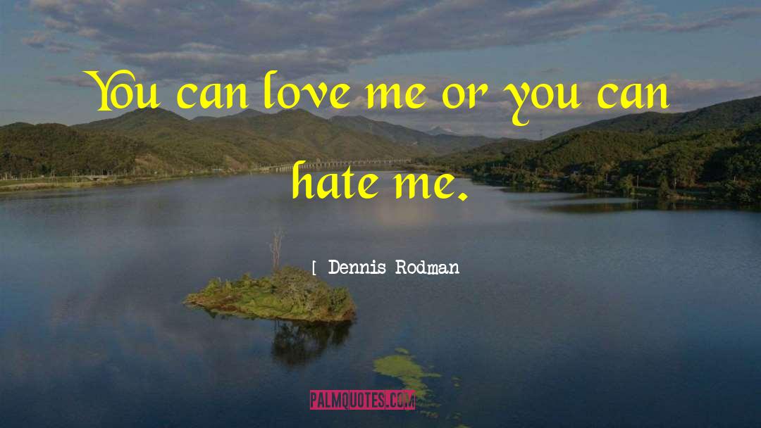 Hate Love quotes by Dennis Rodman