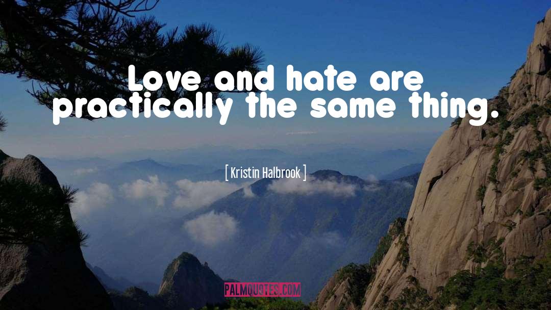 Hate Love quotes by Kristin Halbrook