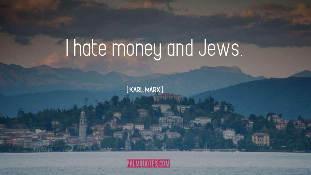 Hate Money quotes by Karl Marx