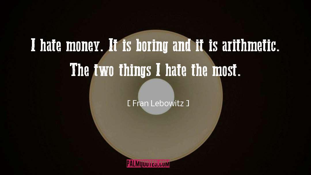 Hate Money quotes by Fran Lebowitz