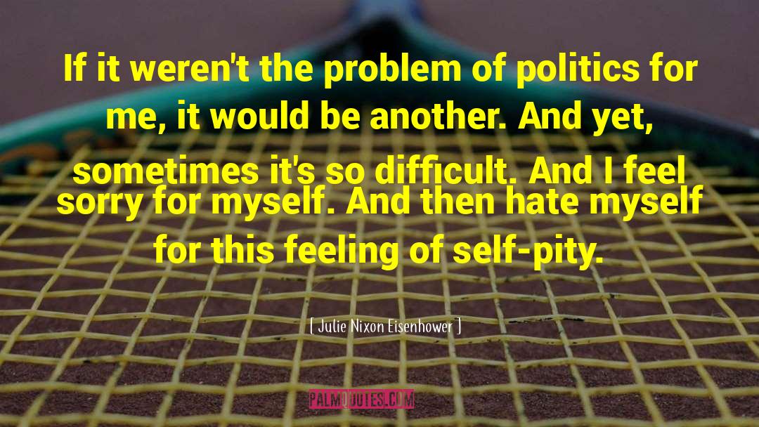 Hate Myself quotes by Julie Nixon Eisenhower