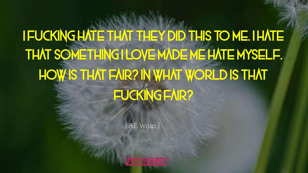 Hate Myself quotes by A.E. Wasp