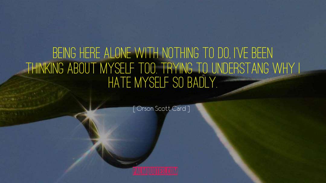 Hate Myself quotes by Orson Scott Card