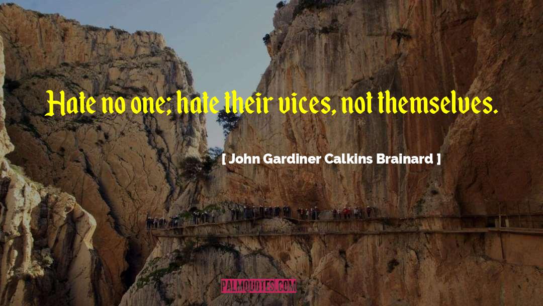 Hate No One quotes by John Gardiner Calkins Brainard