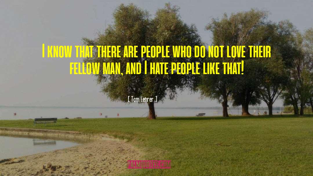 Hate People quotes by Tom Lehrer