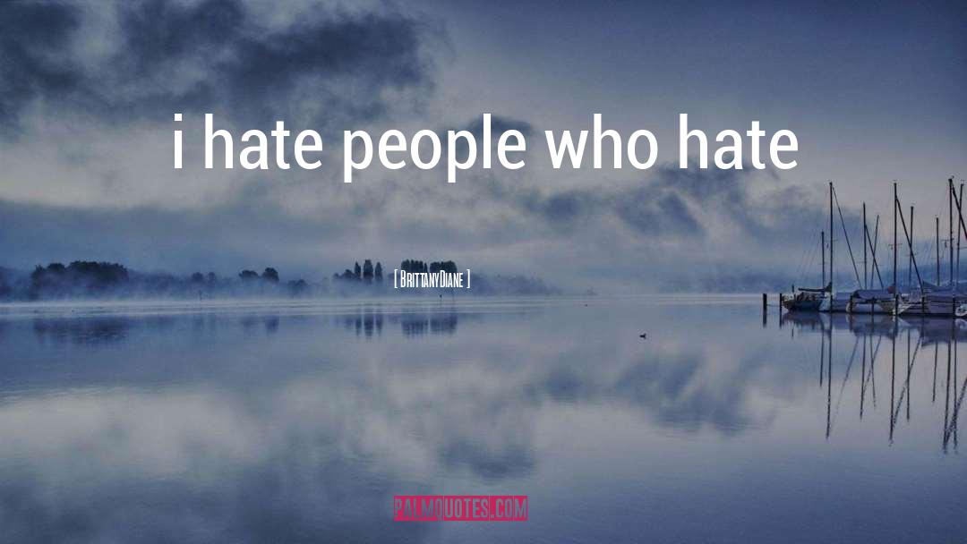 Hate People quotes by BrittanyDiane