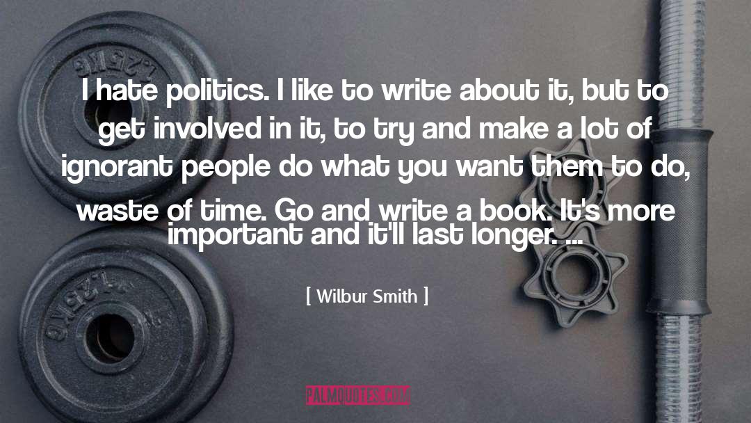 Hate Politics quotes by Wilbur Smith