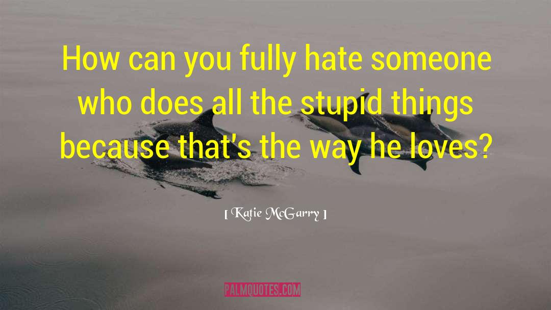 Hate Someone quotes by Katie McGarry