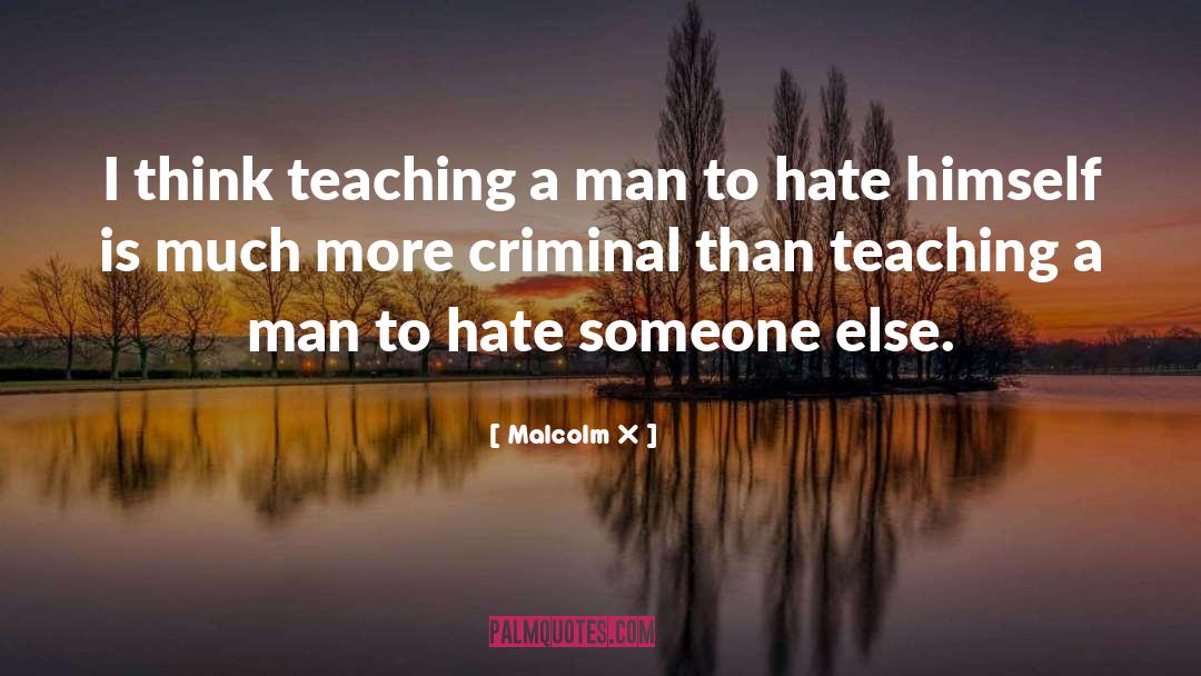 Hate Someone quotes by Malcolm X