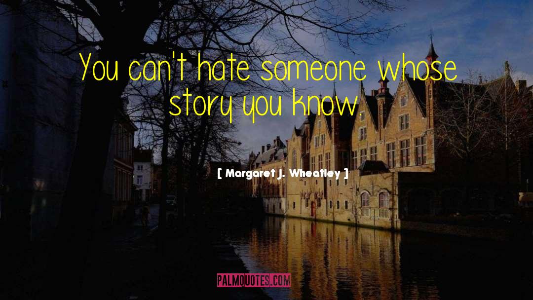 Hate Someone quotes by Margaret J. Wheatley