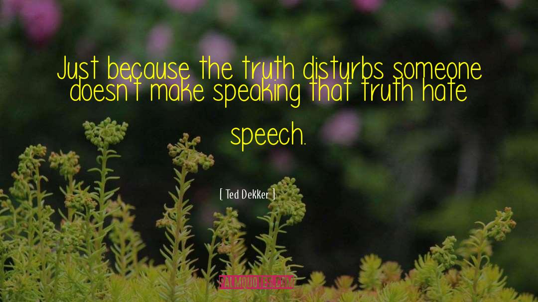 Hate Speech quotes by Ted Dekker