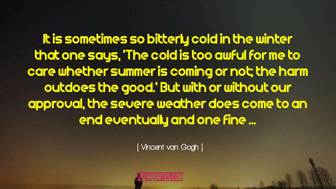 Hate The Cold Weather quotes by Vincent Van Gogh