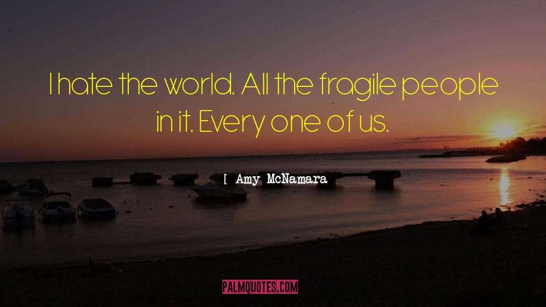 Hate The World quotes by Amy McNamara