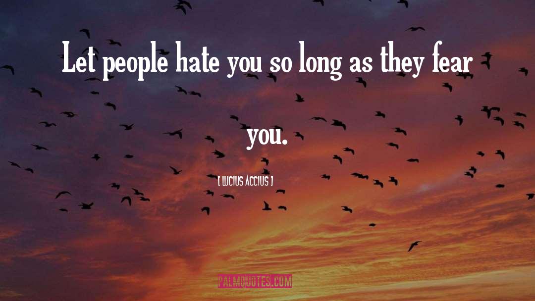 Hate You quotes by Lucius Accius