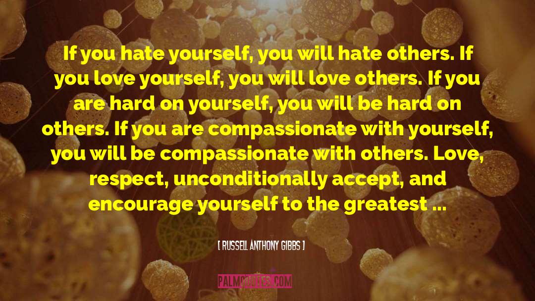 Hate Yourself quotes by Russell Anthony Gibbs