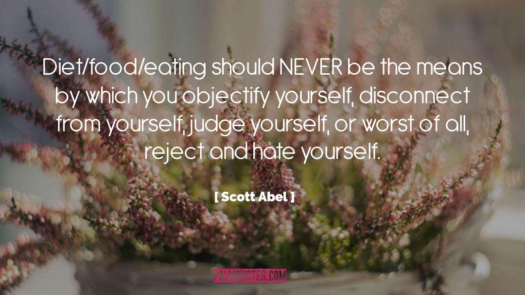 Hate Yourself quotes by Scott Abel