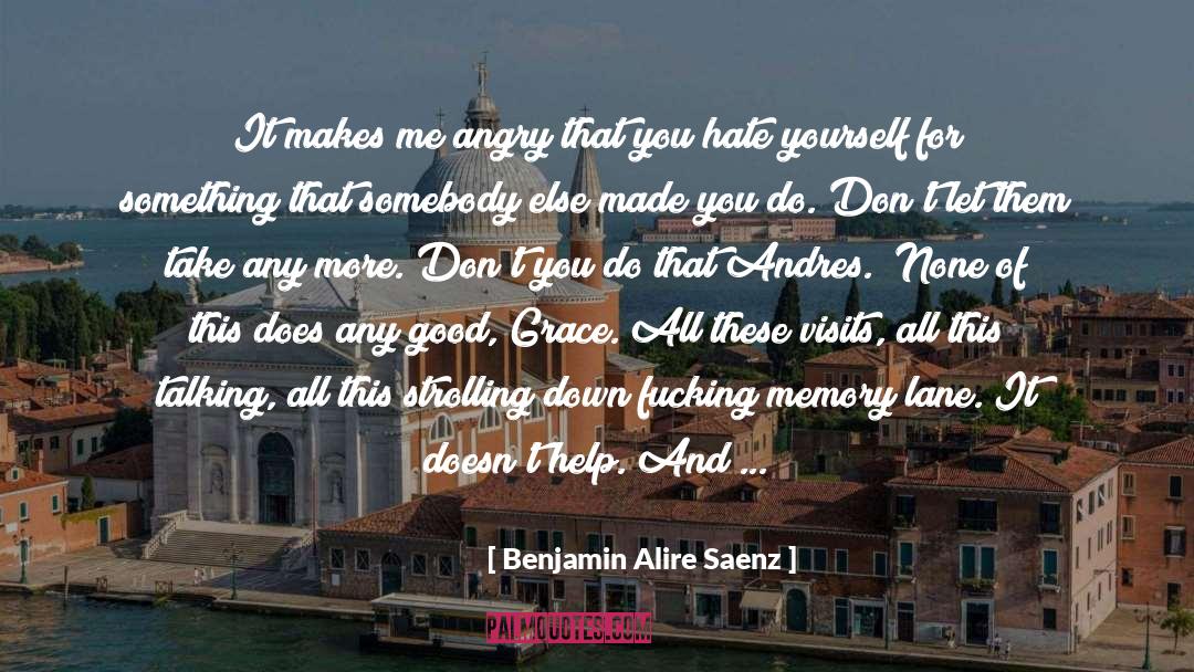 Hate Yourself quotes by Benjamin Alire Saenz