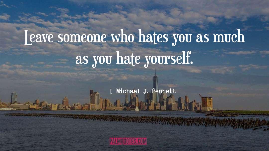Hate Yourself quotes by Michael J. Bennett
