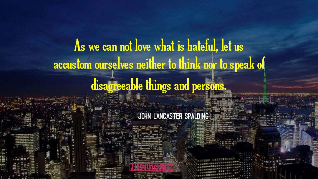 Hateful quotes by John Lancaster Spalding