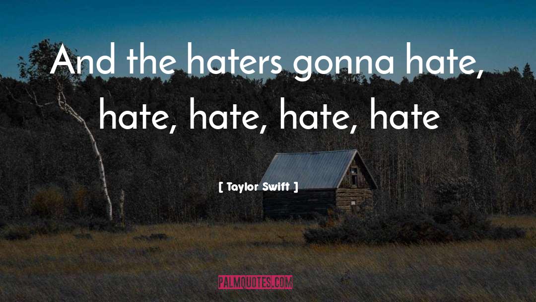 Haters Gonna Hate quotes by Taylor Swift