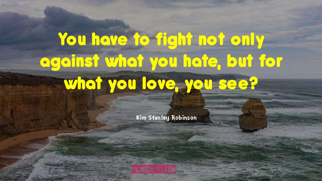 Haters Hate You For quotes by Kim Stanley Robinson