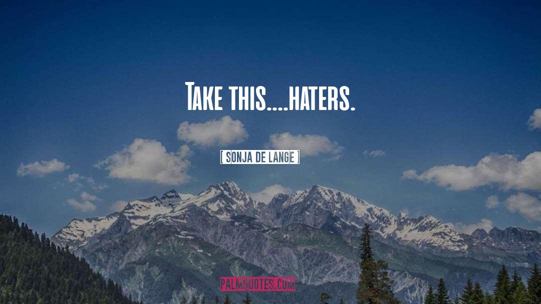 Haters quotes by Sonja De Lange