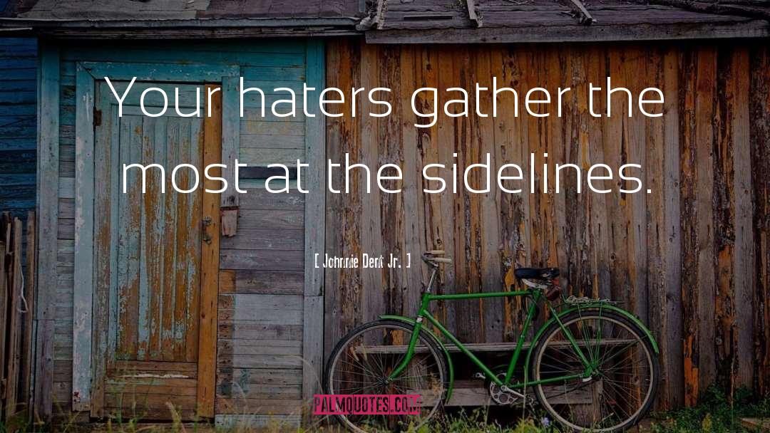 Haters quotes by Johnnie Dent Jr.
