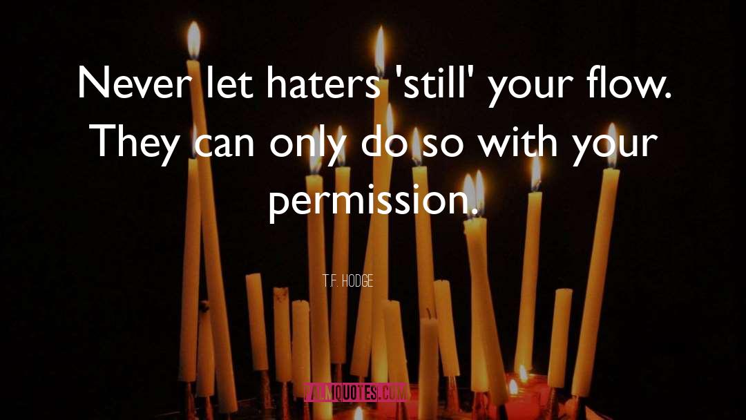 Haters quotes by T.F. Hodge