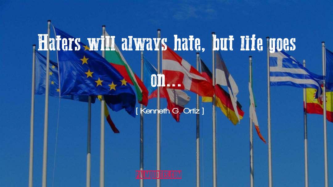 Haters quotes by Kenneth G. Ortiz