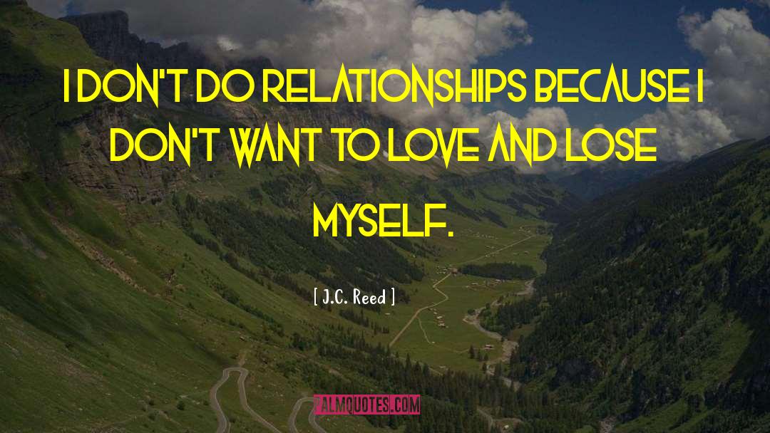 Hating Love And Relationships quotes by J.C. Reed