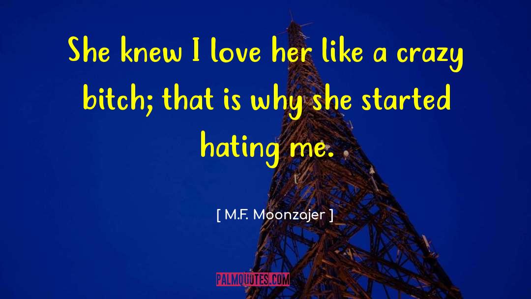Hating Me quotes by M.F. Moonzajer