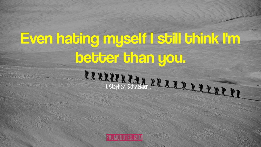 Hating Others quotes by Stephen Schneider