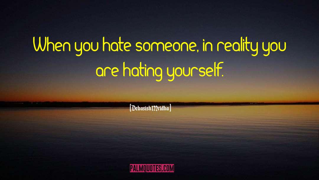 Hating Yourself quotes by Debasish Mridha
