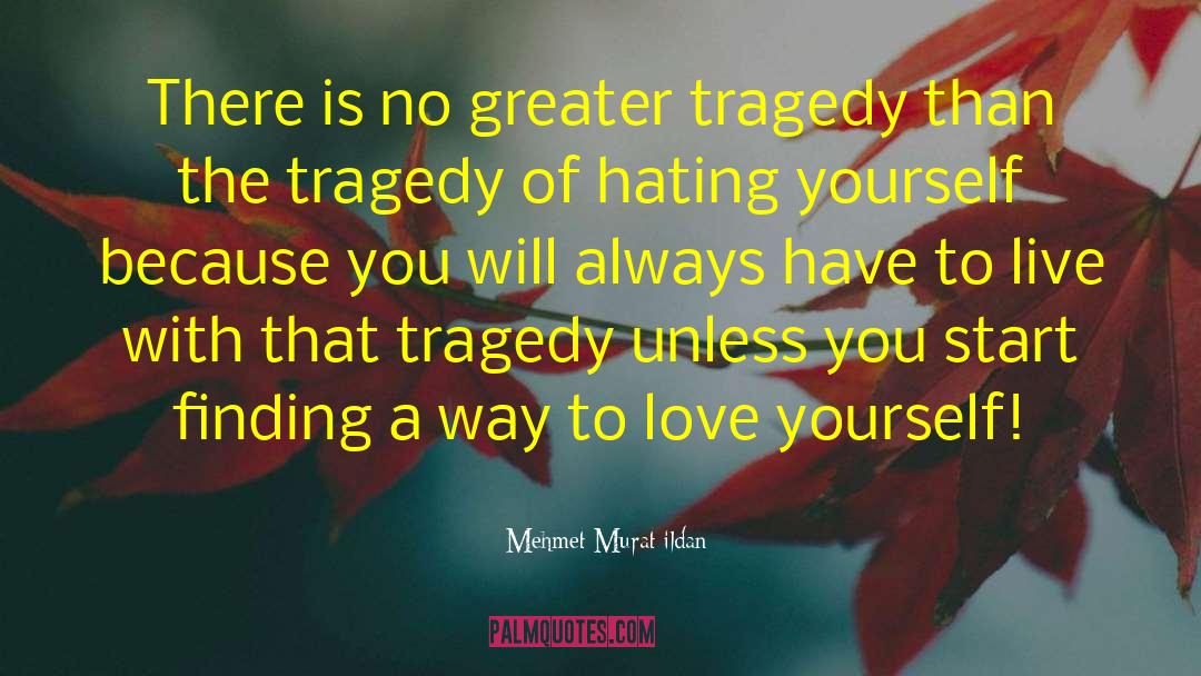 Hating Yourself quotes by Mehmet Murat Ildan
