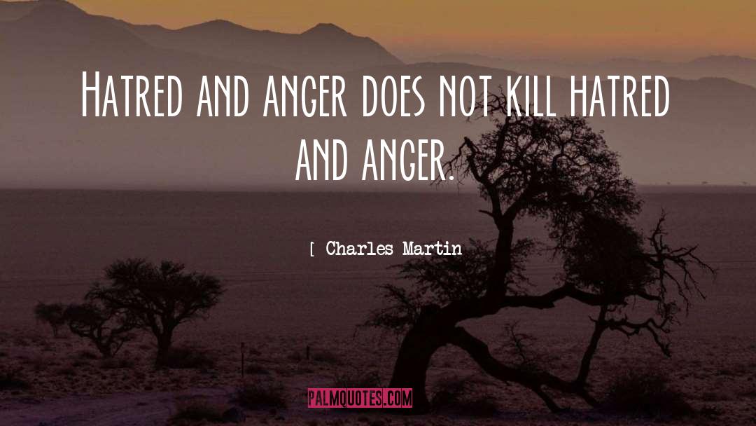 Hatred And Anger quotes by Charles Martin