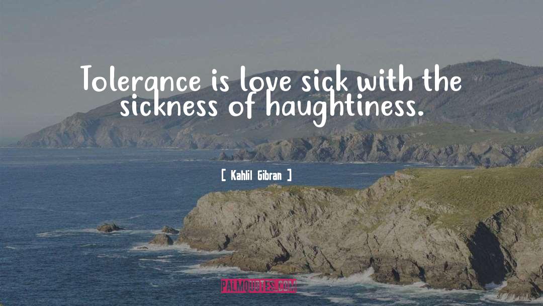 Haughtiness quotes by Kahlil Gibran